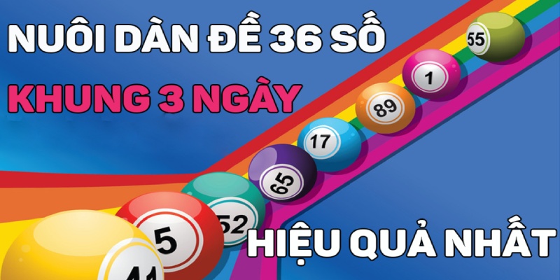 Giải thích nuôi dàn đề 36 con khung 3 ngày